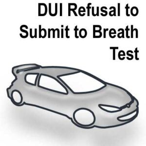 DUI-Refusal-Submit-Breath Punish Refusal to Submit to a Breath Test